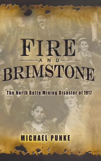 Fire and Brimstone: The North Butte Mine Disaster of 1917 - Hardcover