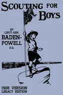 Scouting For Boys 1908 Version (Legacy Edition): The Original First Handbook That Started The Global Boy Scout Movement - Paperback