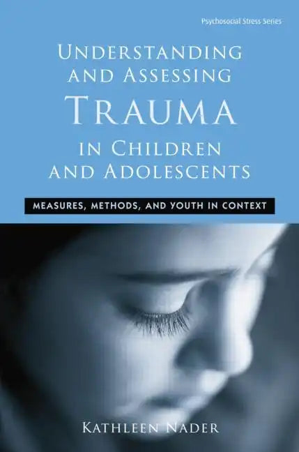 Understanding and Assessing Trauma in Children and Adolescents: Measures, Methods, and Youth in Context - Paperback
