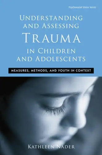 Understanding and Assessing Trauma in Children and Adolescents: Measures, Methods, and Youth in Context - Paperback