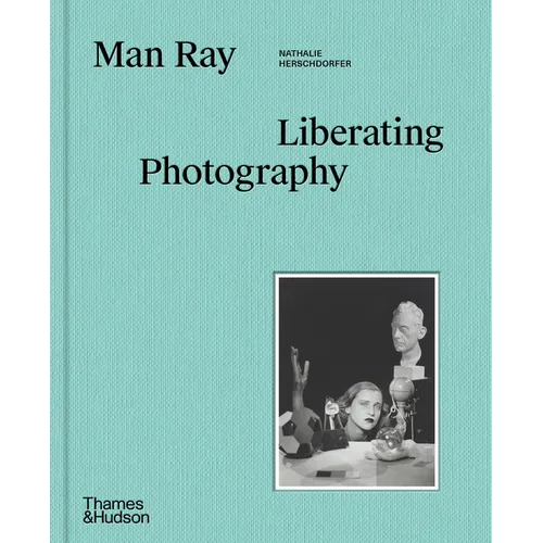 Man Ray: Liberating Photography - Hardcover
