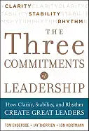 Three Commitments of Leadership: How Clarity, Stability, and Rhythm Create Great Leaders - Hardcover