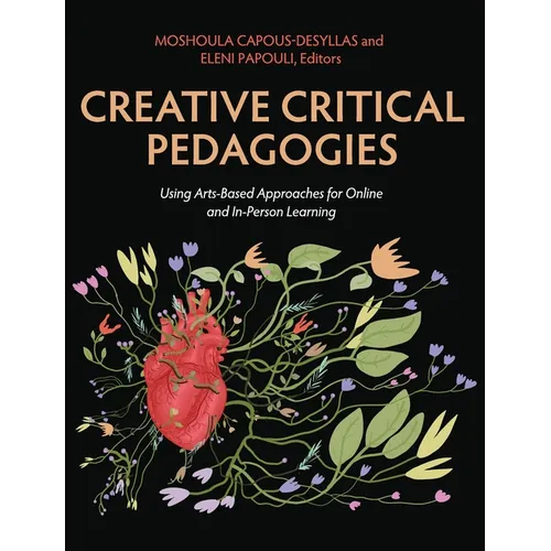 Creative Critical Pedagogies: Using Arts-Based Approaches for Online and In-Person Learning - Hardcover
