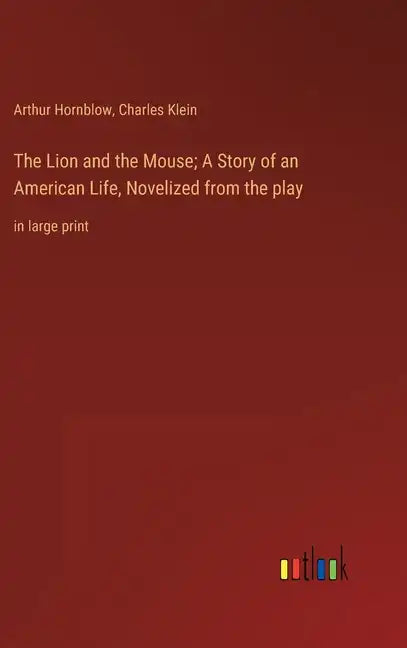 The Lion and the Mouse; A Story of an American Life, Novelized from the play: in large print - Hardcover