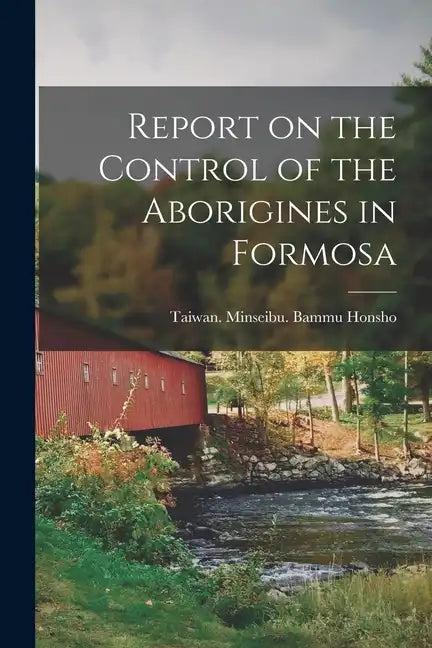 Report on the Control of the Aborigines in Formosa - Paperback