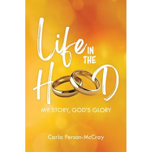 Life in the Hood: My Story, God's Glory - Paperback