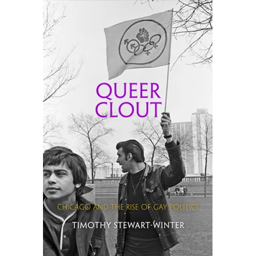 Queer Clout: Chicago and the Rise of Gay Politics - Hardcover
