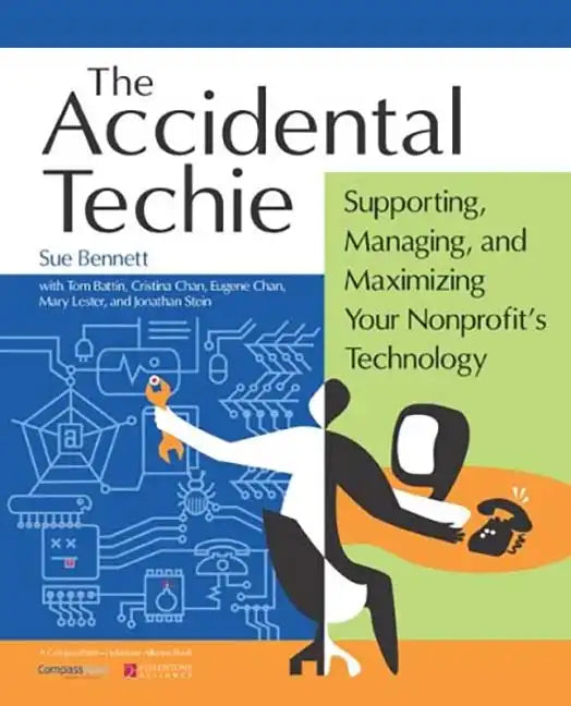 Accidental Techie: Supporting, Managing, and Maximizing Your Nonprofit's Technology - Paperback
