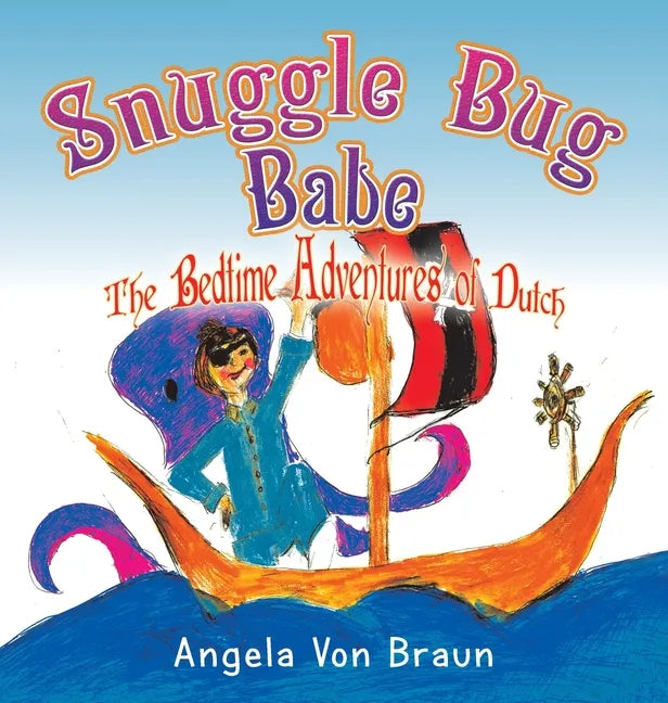 Snuggle Bug Babe: The Bedtime Adventures of Dutch - Hardcover