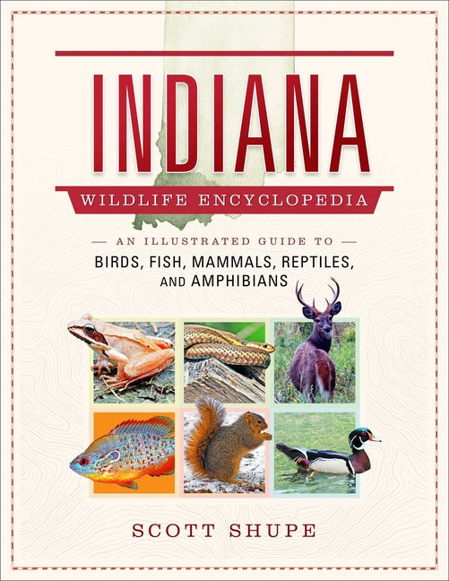 Indiana Wildlife Encyclopedia: An Illustrated Guide to Birds, Fish, Mammals, Reptiles, and Amphibians - Hardcover