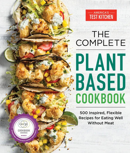 The Complete Plant-Based Cookbook: 500 Inspired, Flexible Recipes for Eating Well Without Meat - Paperback