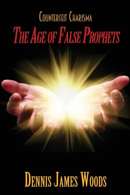 Counterfeit Charisma: The Age of False Prophets - Paperback