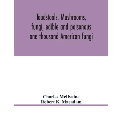 Toadstools, mushrooms, fungi, edible and poisonous; one thousand American fungi - Paperback