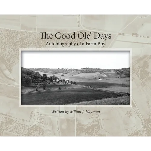 The Good Ole' Days: Autobiography of a Farm Boy - Hardcover