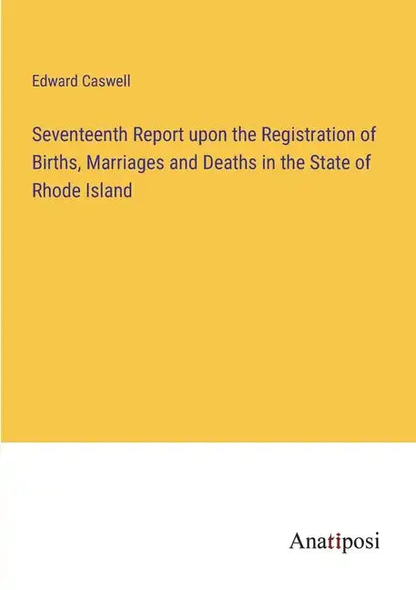 Seventeenth Report upon the Registration of Births, Marriages and Deaths in the State of Rhode Island - Paperback