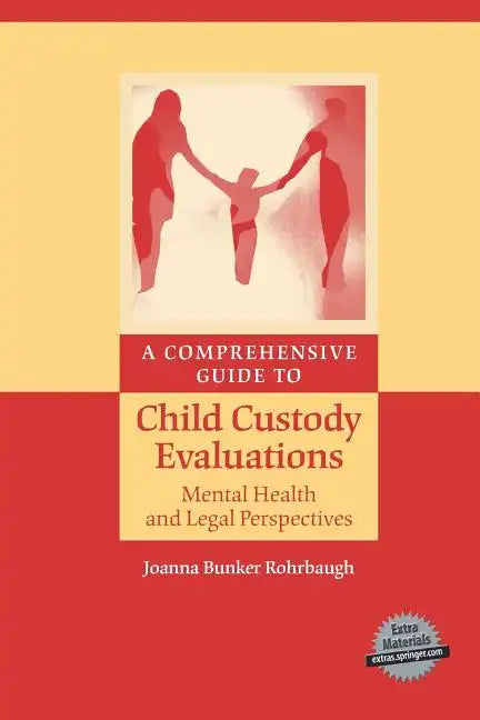 A Comprehensive Guide to Child Custody Evaluations: Mental Health and Legal Perspectives - Paperback
