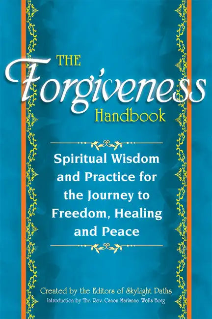 The Forgiveness Handbook: Spiritual Wisdom and Practice for the Journey to Freedom, Healing and Peace - Paperback