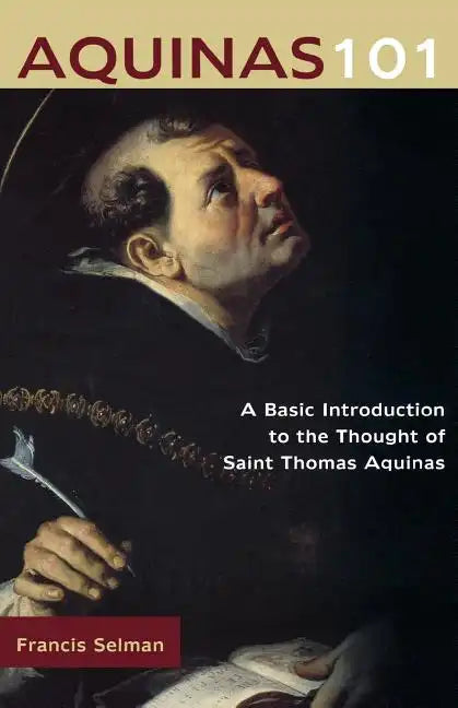 Aquinas 101: A Basic Introduction to the Thought of Saint Thomas Aquinas - Paperback