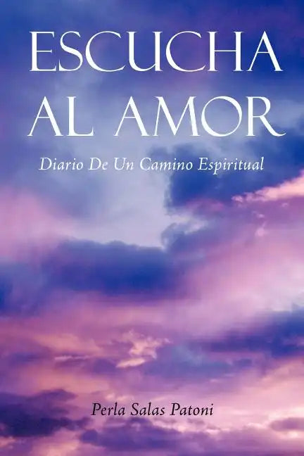 Escucha Al Amor: Diario de Un Camino Espiritual - Paperback