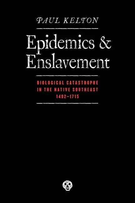 Epidemics and Enslavement: Biological Catastrophe in the Native Southeast, 1492-1715 - Paperback