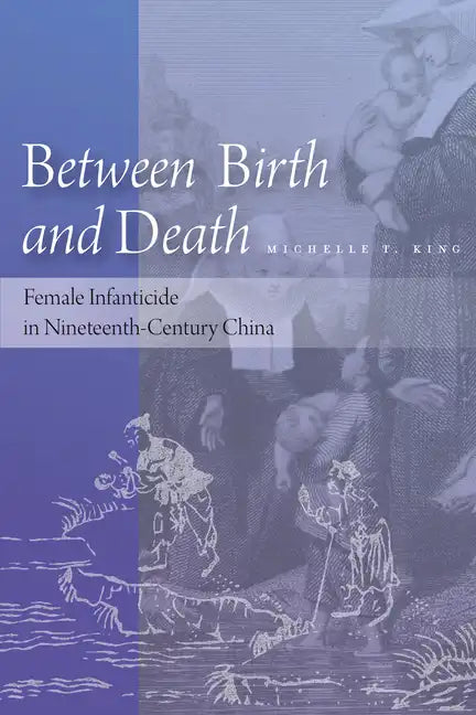 Between Birth and Death: Female Infanticide in Nineteenth-Century China - Hardcover