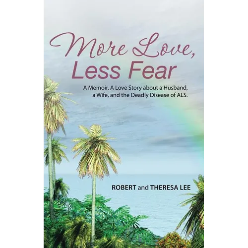 More Love, Less Fear: A Memoir. A Love Story about a Husband, a Wife, and the Deadly Disease of ALS - Paperback