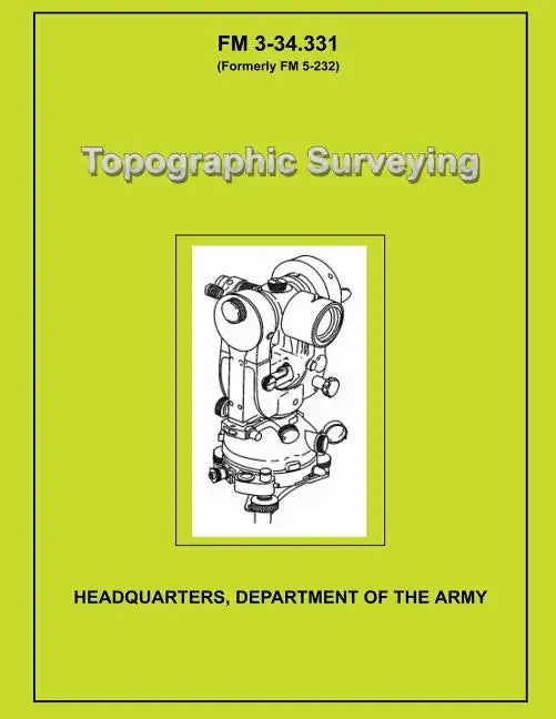 Topographic Surveying: Field Manual No. 3-34.331 - Paperback