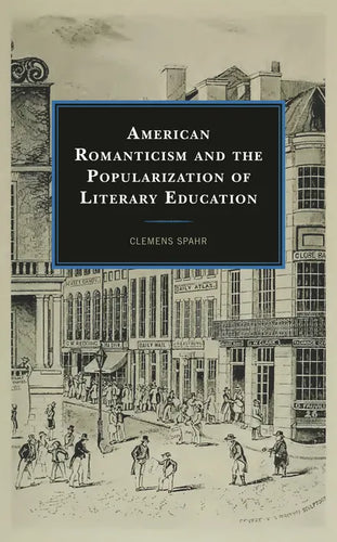 American Romanticism and the Popularization of Literary Education - Hardcover