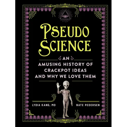 Pseudoscience: An Amusing History of Crackpot Ideas and Why We Love Them - Hardcover