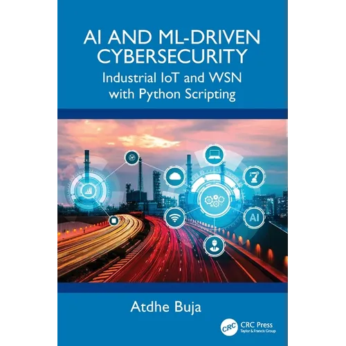 AI and ML-Driven Cybersecurity: Industrial Iot and Wsn with Python Scripting - Paperback