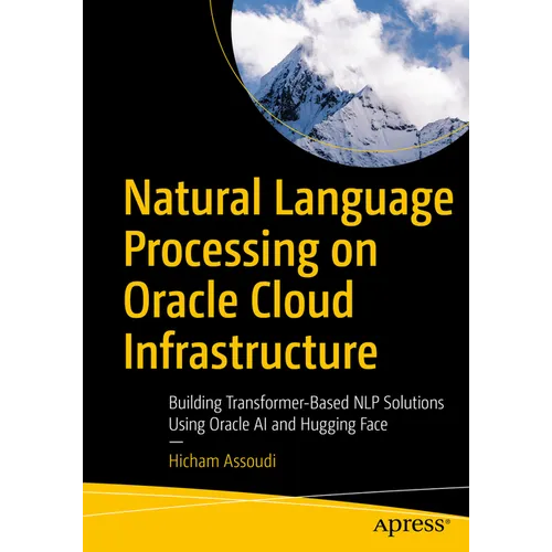 Natural Language Processing on Oracle Cloud Infrastructure: Building Transformer-Based Nlp Solutions Using Oracle AI and Hugging Face - Paperback