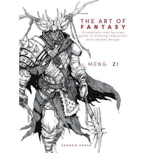The Art of Fantasy: A Complete Step-By-Step Guide to Drawing Characters and Concept Design - Hardcover