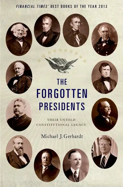 The Forgotten Presidents: Their Untold Constitutional Legacy - Paperback