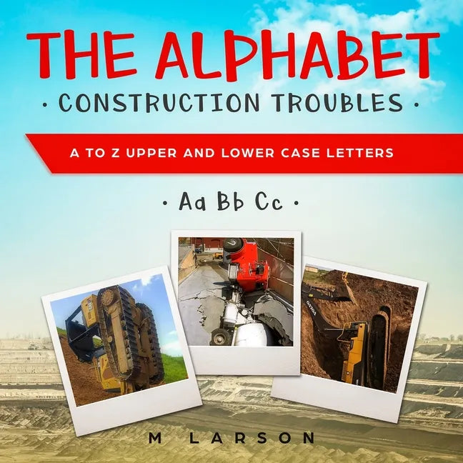 The Alphabet Construction Troubles: A to Z Upper and Lower Case Letters - Paperback
