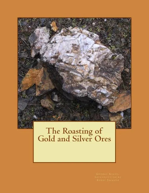 The Roasting of Gold and Silver Ores - Paperback