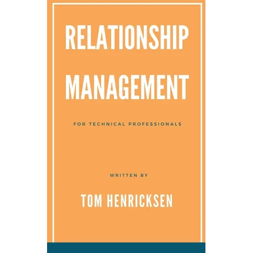 Relationship Management for Technical Professionals - Paperback