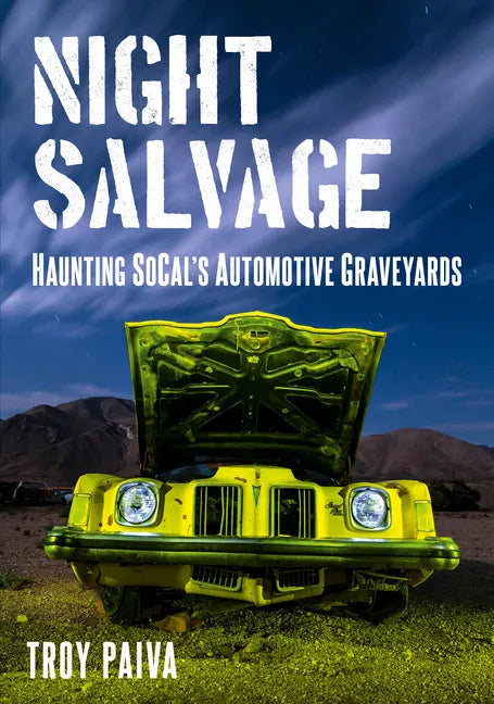 Night Salvage: Haunting Socal's Automotive Graveyards - Paperback