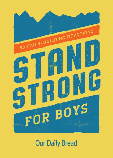 Stand Strong for Boys: 90 Faith-Building Devotions (a 90 Day Bible Devotional for Boys Ages 8-12) - Paperback