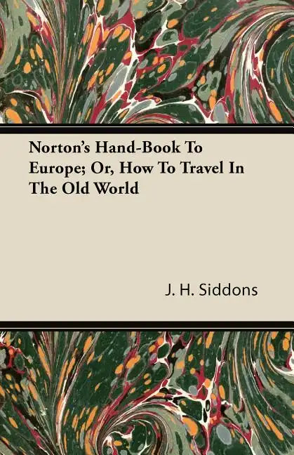Norton's Hand-Book To Europe; Or, How To Travel In The Old World - Paperback