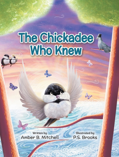 The Chickadee Who Knew - Hardcover