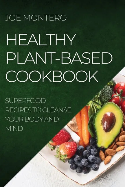 Healthy Plant-Based Cookbook 2022: Superfood Recipes to Cleanse Your Body and Mind - Paperback