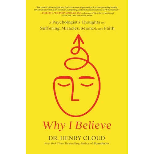 Why I Believe: A Psychologist's Thoughts on Suffering, Miracles, Science, and Faith - Hardcover