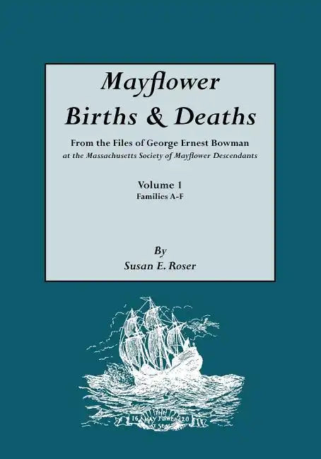 Mayflower Births & Deaths, from the Files of George Ernest Bowman at the Massachusetts Society of Mayflower Descendants. Volume I, Families A-F. Index - Paperback