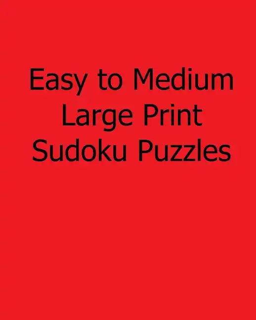 Easy to Medium Large Print Sudoku Puzzles: Fun, Large Grid Sudoku Puzzles - Paperback