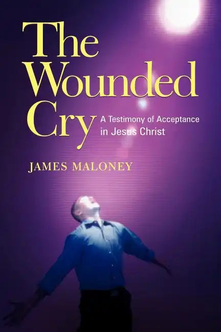 The Wounded Cry: A Testimony of Acceptance in Jesus Christ - Paperback