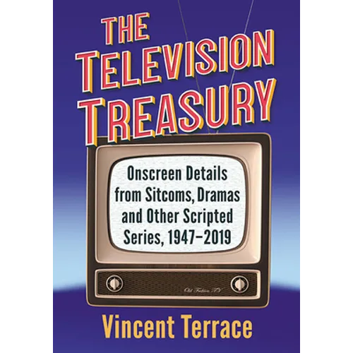 The Television Treasury: Onscreen Details from Sitcoms, Dramas and Other Scripted Series, 1947-2019 - Paperback