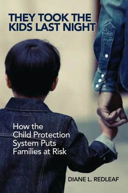 They Took the Kids Last Night: How the Child Protection System Puts Families at Risk - Hardcover