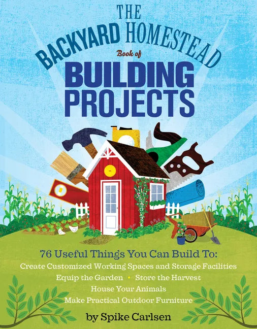 The Backyard Homestead Book of Building Projects - Paperback