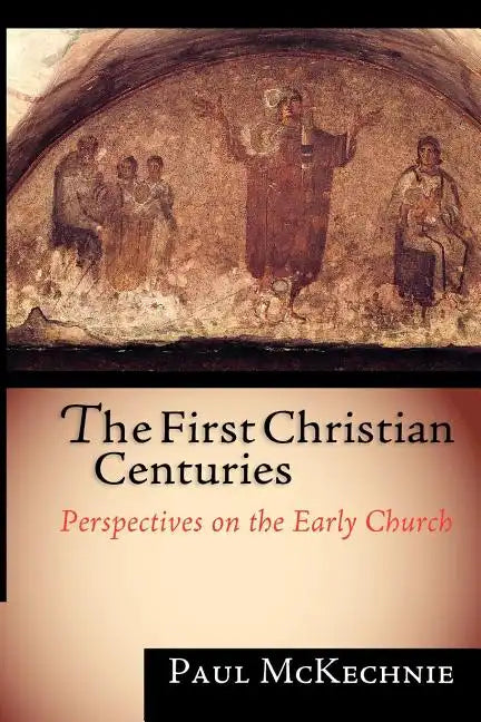 The First Christian Centuries: Perspectives on the Early Church - Paperback