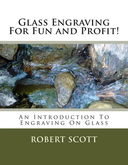 Glass Engraving For Fun and Profit!: An Introduction To Engraving On Glass - Paperback